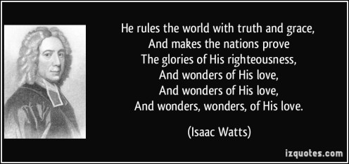 quote-he-rules-the-world-with-truth-and-grace-and-makes-the-nations-prove-the-glories-of-his-isaac-watts-276960